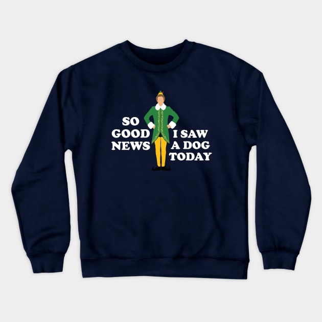 So Good News, I Saw a Dog Today - Elf Crewneck Sweatshirt by BodinStreet